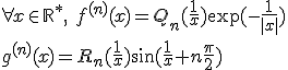 3$ \forall x\in\mathbb{R}^*, \ f^{(n)}(x)=Q_n(\fr{1}{x})\exp(-\fr{1}{|x|}) \\ g^{(n)}(x)=R_n(\fr{1}{x})\sin(\fr{1}{x}+n\fr{\pi}{2})